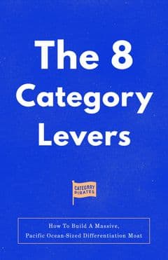 The 8 Category Levers: How To Build A Massive, Pacific Ocean-Sized Differentiation Moat